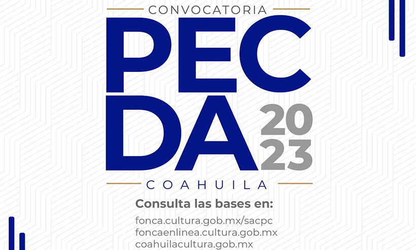 El Sistema de Apoyos a la Creación y Proyectos Culturales y el estado de Coahuila lanzan la convocatoria PECDA 2023 | Sobre T | La otra cara del periodismo