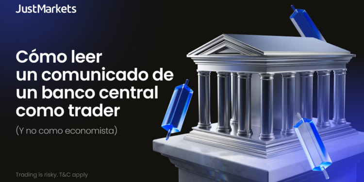 JustMarkets explica cómo leer un comunicado de un banco central como trader (y no como economista)