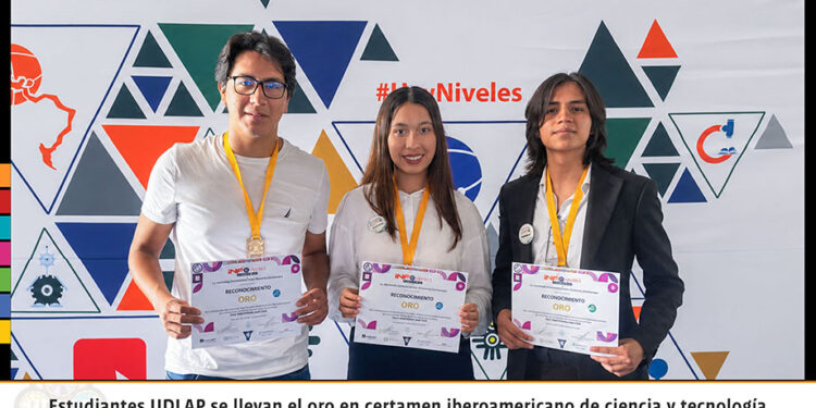 Oro para estudiantes de la UDLAP en certamen iberoamericano de ciencia y tecnología